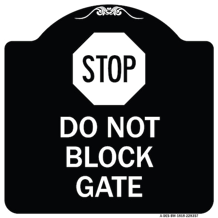SIGNMISSION Stop Do Not Block Gate Heavy-Gauge Aluminum Architectural Sign, 18" x 18", BW-1818-22857 A-DES-BW-1818-22857